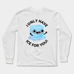 I Only Have Ice For You Cute Pun Long Sleeve T-Shirt